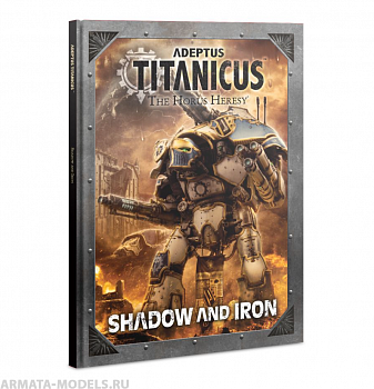 400-32GW Книга Адептус Титаникус: Тень и Железо (англ.) (Adeptus Titanicus: Shadow and Iron (Eng)) 400-32GW Книга Адептус Титаникус: Тень и Железо (англ.) (Adeptus Titanicus: Shadow and Iron (Eng))